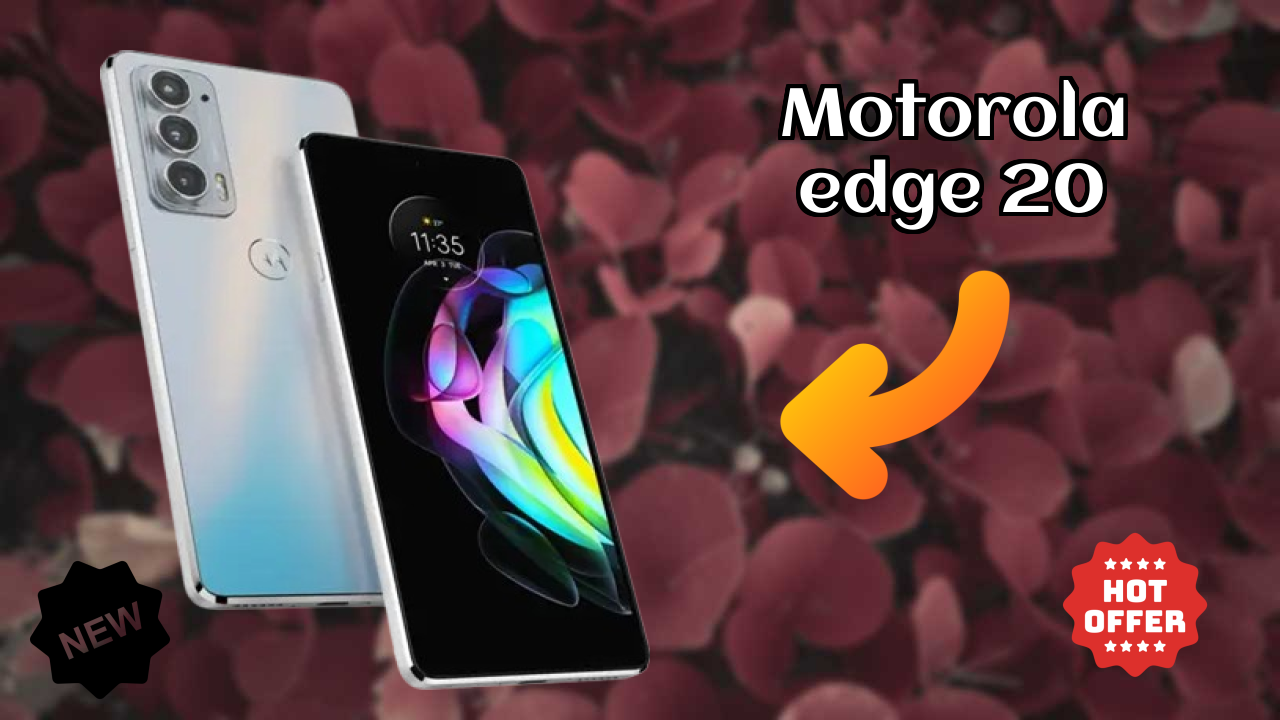 Motorola Edge 20 vs Samsung Galaxy: Complete Compare